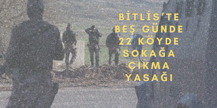 Bitlis’te beş günde 22 köyde sokağa çıkma yasağı
