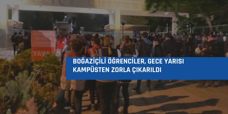 Boğaziçili öğrenciler, gece yarısı kampüsten zorla çıkarıldı