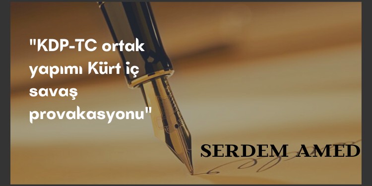 “KDP-TC ortak yapımı Kürt iç savaş provakasyonu”