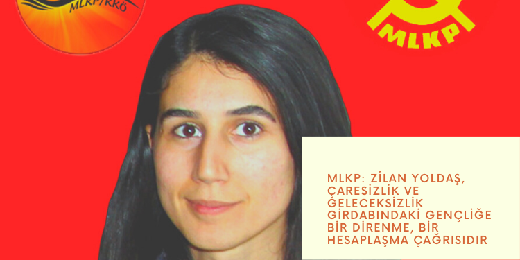 MLKP: Zîlan yoldaş, çaresizlik ve geleceksizlik girdabındaki gençliğe bir direnme, bir hesaplaşma çağrısıdır