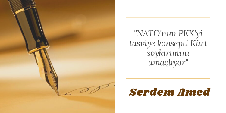 “NATO’nun PKK’yi tasviye konsepti Kürt soykırımını amaçlıyor”