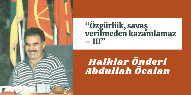 “Özgürlük, savaş verilmeden kazanılamaz – III”