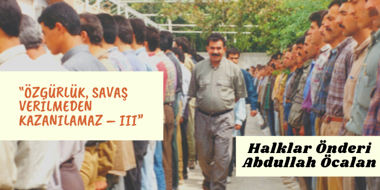 “Özgürlük, savaş verilmeden kazanılamaz – III”