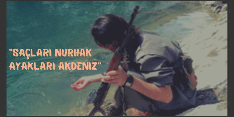 “Saçları Nurhak ayakları Akdeniz”