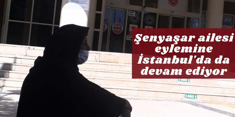 Şenyaşar ailesi eylemine İstanbul’da da devam ediyor