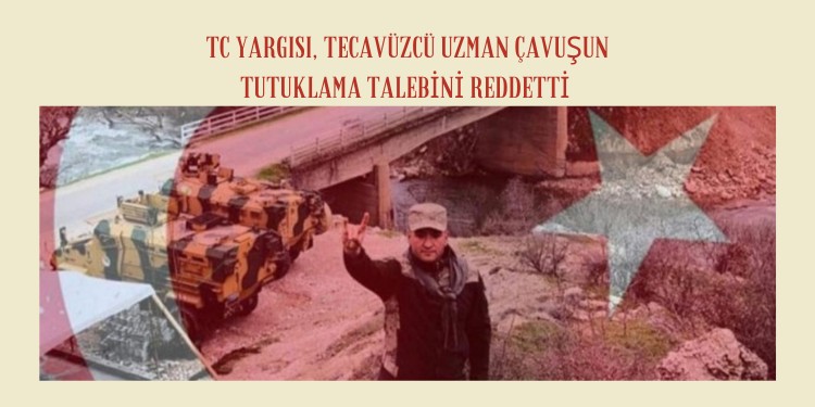 TC yargısı, tecavüzcü uzman çavuşun tutuklama talebini reddetti