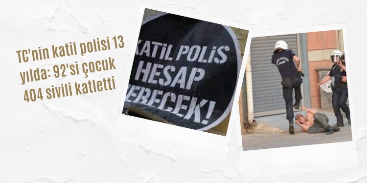 TC’nin katil polisi 13 yılda: 92’si çocuk 404 sivili katletti