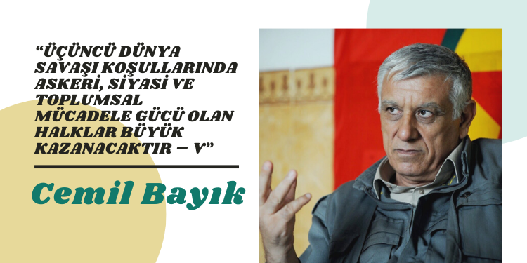“Üçüncü Dünya Savaşı koşullarında askeri, siyasi ve toplumsal mücadele gücü olan halklar büyük kazanacaktır – V”