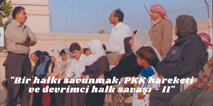 “Bir halkı savunmak, PKK hareketi ve devrimci halk savaşı – II”