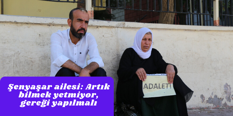 Şenyaşar ailesi: Artık bilmek yetmiyor, gereği yapılmalı