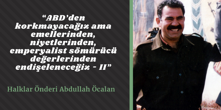 “ABD’den korkmayacağız ama emellerinden, niyetlerinden, emperyalist sömürücü değerlerinden endişeleneceğiz – II”