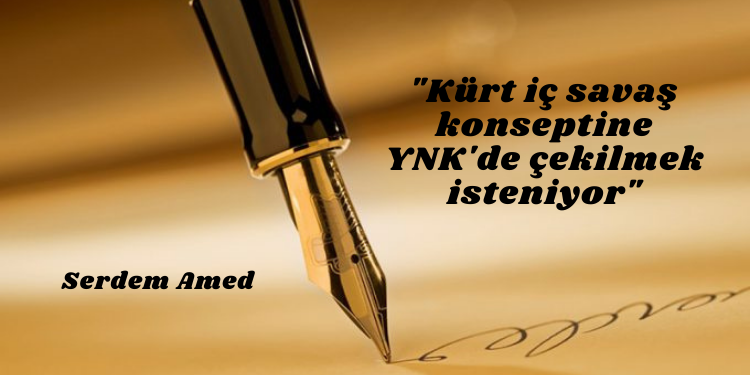 “Kürt iç savaş konseptine YNK’de çekilmek isteniyor”