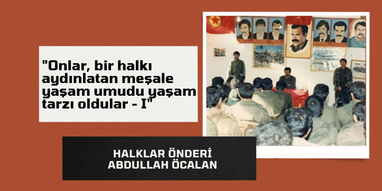 “Onlar, bir halkı aydınlatan meşale yaşam umudu yaşam tarzı oldular – I”