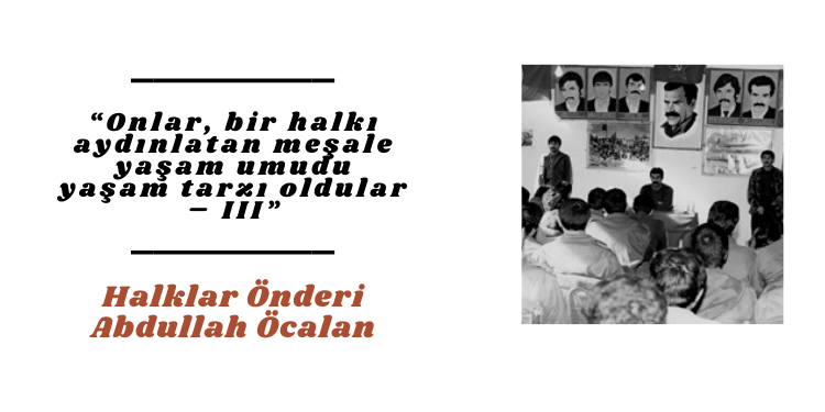 “Onlar, bir halkı aydınlatan meşale yaşam umudu yaşam tarzı oldular – III”