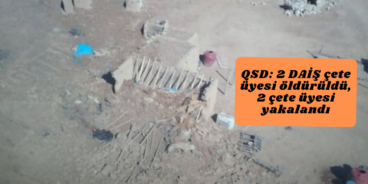 QSD: 2 DAİŞ çete üyesi öldürüldü, 2 çete üyesi yakalandı