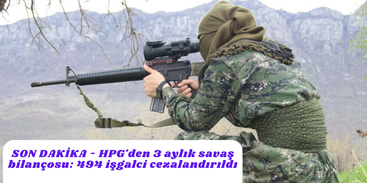 SON DAKİKA – HPG’den 3 aylık savaş bilançosu: 494 işgalci cezalandırıldı
