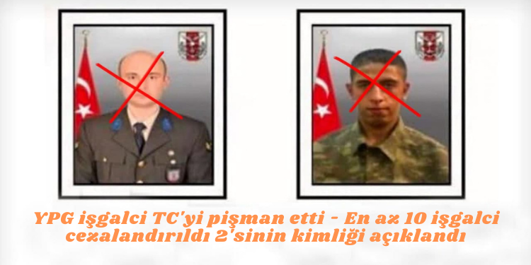 YPG işgalci TC’yi pişman etti – En az 10 işgalci cezalandırıldı 2’sinin kimliği açıklandı