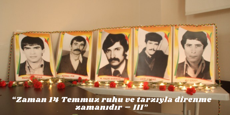 “Zaman 14 Temmuz ruhu ve tarzıyla direnme zamanıdır – III”