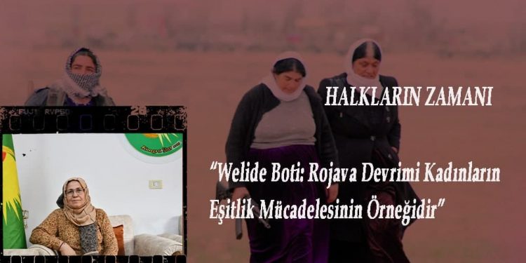DOSYA – Halkların Zamanı – Welide Boti: Rojava Devrimi Kadınların Eşitlik Mücadelesinin Örneğidir