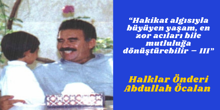 “Hakikat algısıyla büyüyen yaşam, en zor acıları bile mutluluğa dönüştürebilir – III”