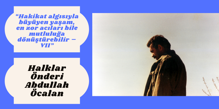 “Hakikat algısıyla büyüyen yaşam, en zor acıları bile mutluluğa dönüştürebilir – VII”