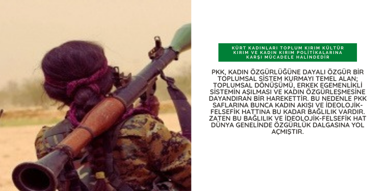 Kürt kadınları toplum kırım kültür kırım ve kadın kırım politikalarına karşı mücadele halindedir