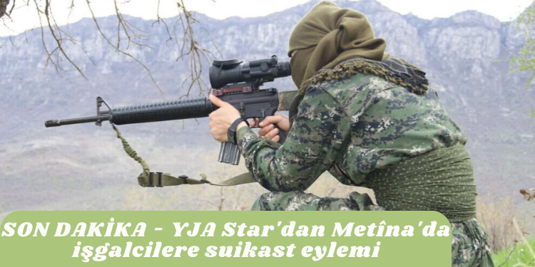 SON DAKİKA – YJA Star’dan Metîna’da işgalcilere suikast eylemi