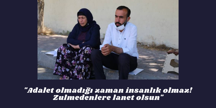 “Adalet olmadığı zaman insanlık olmaz! Zulmedenlere lanet olsun”