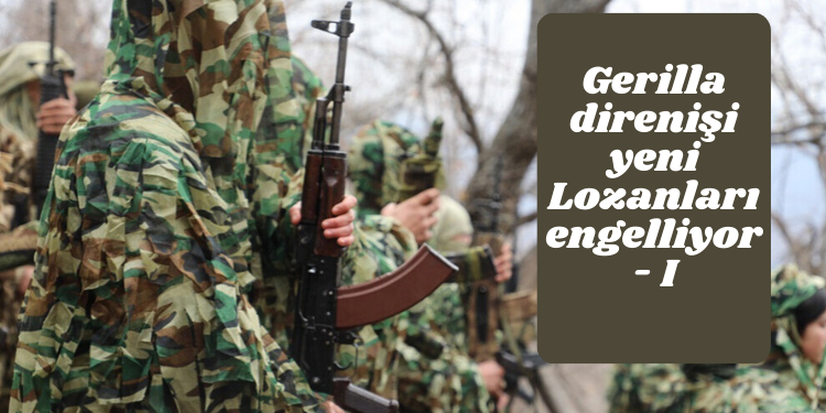 “Gerilla direnişi yeni Lozanları engelliyor – I”