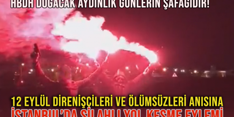 HBDH ferdi silahlarla yol keserek meşaleler yaktı