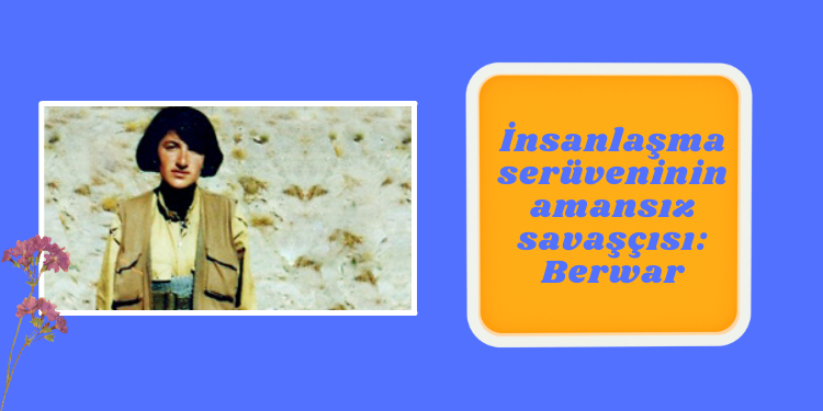 “İnsanlaşma serüveninin amansız savaşçısı: Berwar”