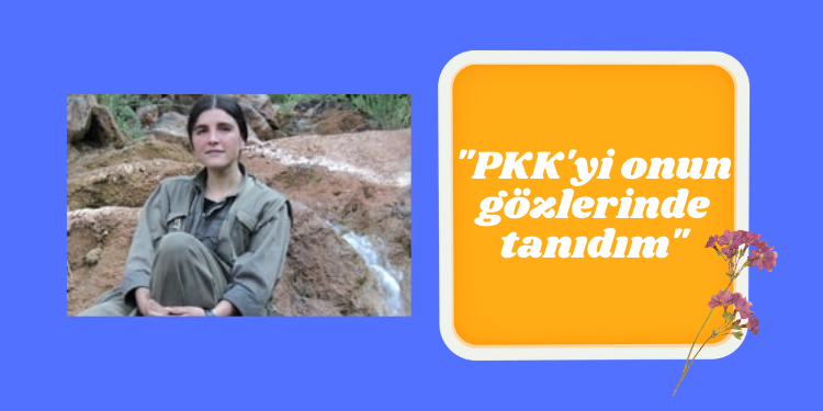 “PKK’yi onun gözlerinde tanıdım”