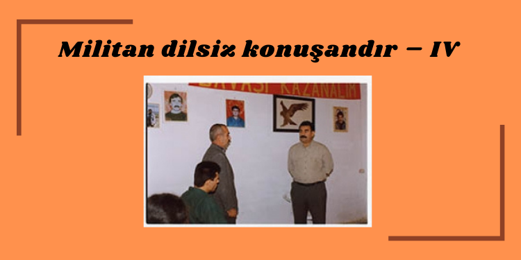 “Militan dilsiz konuşandır – IV”