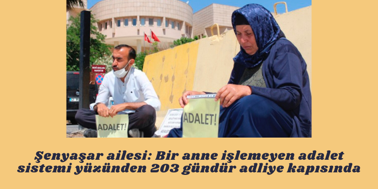 Şenyaşar ailesi: Bir anne işlemeyen adalet sistemi yüzünden 203 gündür adliye kapısında