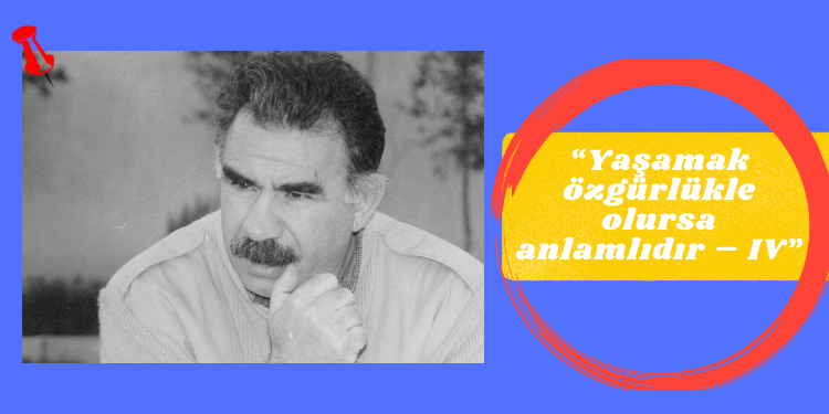 “Yaşamak özgürlükle olursa anlamlıdır – IV”