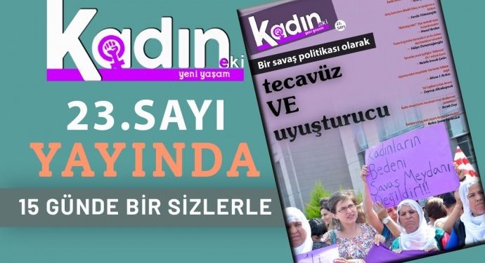 Yeni Yaşam Kadın eki “Bir savaş politikası olarak tecavüz ve uyuşturucu” başlığı ile çıktı