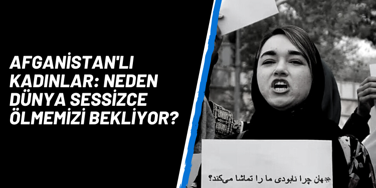 Afganistan’lı kadınlar: Neden dünya sessizce ölmemizi bekliyor?