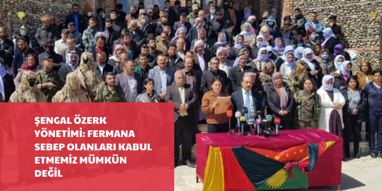 Şengal Özerk Yönetimi: Fermana sebep olanları kabul etmemiz mümkün değil