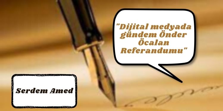 “Dijital medyada gündem Önder Öcalan Referandumu”