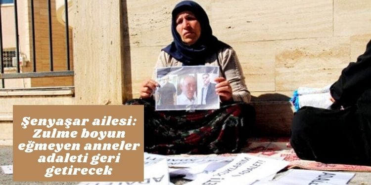 Şenyaşar ailesi: Zulme boyun eğmeyen anneler adaleti geri getirecek