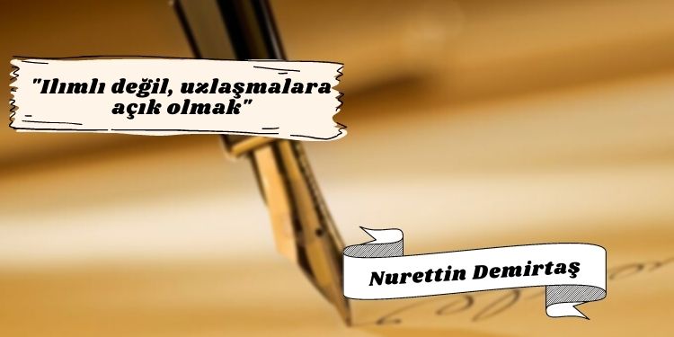 “Ilımlı değil, uzlaşmalara açık olmak”