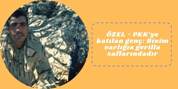ÖZEL – PKK’ye katılan genç: Bizim varlığımız gerilla saflarındadır