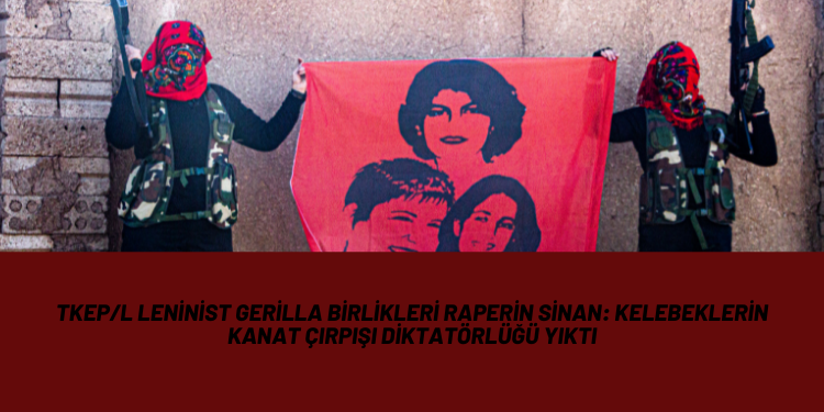 Tkep/L Leninist Gerilla Birlikleri Raperin Sinan: Kelebeklerin kanat çırpışı diktatörlüğü yıktı