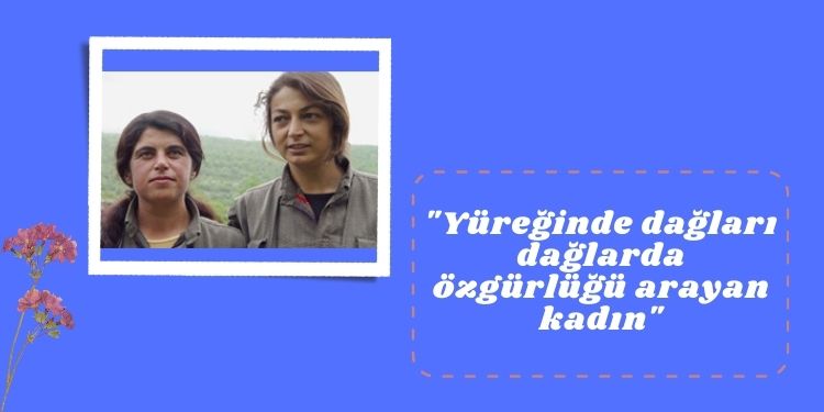 “Yüreğinde dağları dağlarda özgürlüğü arayan kadın”