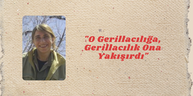“O Gerillacılığa, Gerillacılık Ona Yakışırdı”