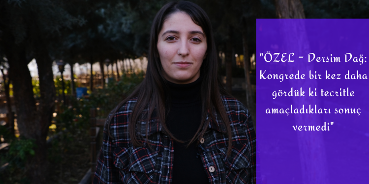 ÖZEL – Dersim Dağ: Kongrede bir kez daha gördük ki tecritle amaçladıkları sonuç vermedi