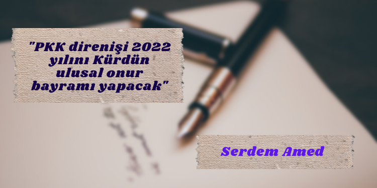 “PKK direnişi 2022 yılını Kürdün ulusal onur bayramı yapacak”