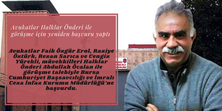 Avukatlar Halklar Önderi ile görüşme için yeniden başvuru yaptı