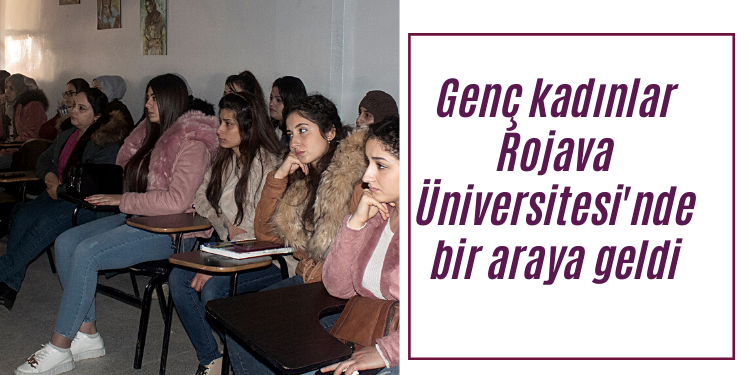 Genç kadınlar Rojava Üniversitesi’nde bir araya geldi