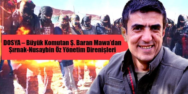 DOSYA – Büyük Komutan Ş. Baran Mawa’dan Şırnak-Nusaybin Öz Yönetim Direnişleri